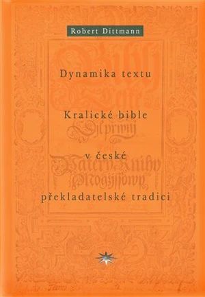 Dynamika textu Kralické bible v české překladatelské tradici - Robert Dittmann