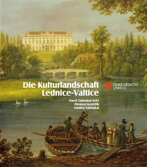 Die Kulturlandschaft Lednice-Valtice - Pavel Zatloukal, Přemysl Krejčiřík, Jaroslav Zatloukal