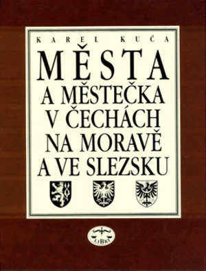 Města a městečka 1.díl v Čechách, na Moravě a ve Slezsku - Karel Kuča