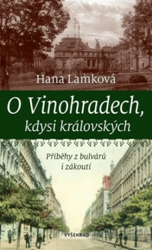 O Vinohradech, kdysi královských - Hana Lamková