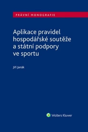 Aplikace pravidel hospodářské soutěže a státní podpory ve sportu - Jiří Janák