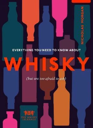 Everything You Need to Know About Whisky (But are too afraid to ask) - Nick Morgan