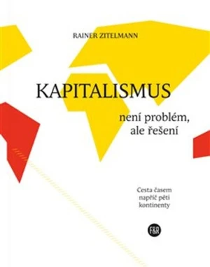 Kapitalismus není problém, ale řešení - Rainer Zitelmann