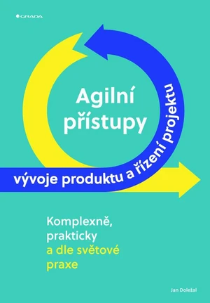 Kniha: Agilní přístupy vývoje produktu a řízení projektu od Doležal Jan