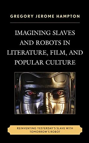 Imagining Slaves and Robots in Literature, Film, and Popular Culture