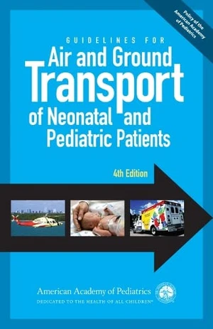 Guidelines for Air and Ground Transport of Neonatal and Pediatric Patients, 4th Edition