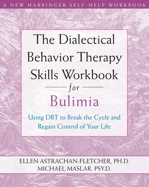 The Dialectical Behavior Therapy Skills Workbook for Bulimia