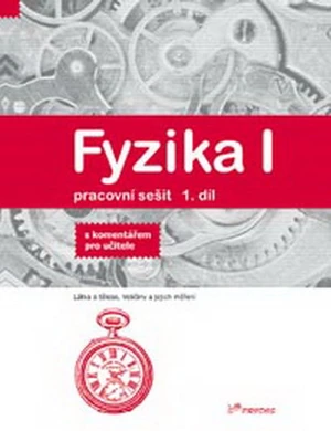 Fyzika I - pracovní sešit 1.díl s komentářem pro učitele (6.r. ZŠ)