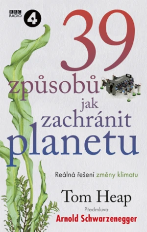 39 způsobů, jak zachránit planetu - Arnold Schwarzenegger, Tom Heap - e-kniha