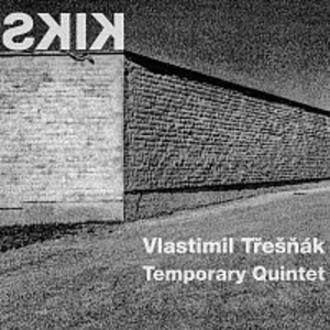 Vlastimil Třešňák, Temporary Quintet – Kiks