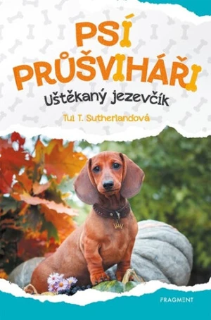 Psí průšviháři - Uštěkaný jezevčík - Tui T. Sutherland