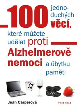 100 jednoduchých věcí, které můžete udělat proti Alzheimerově nemoci a úbytku paměti - Jean Carperová