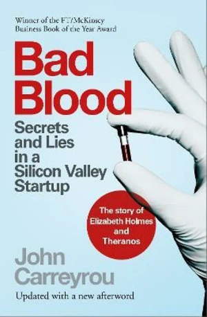 Bad Blood : Secrets and Lies in a Silicon Valley Startup - John Carreyrou