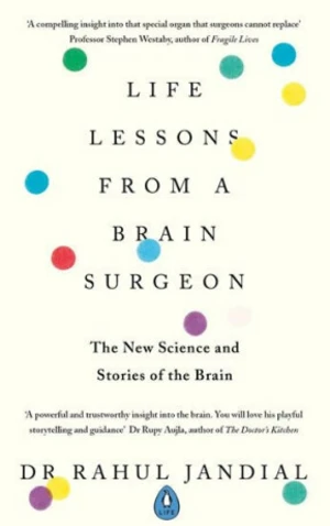 Life Lessons from a Brain Surgeon : The New Science and Stories of the Brain - Rahul Jandial