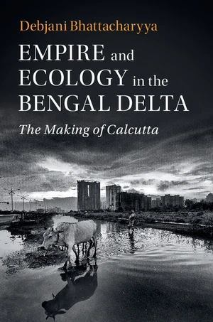 Empire and Ecology in the Bengal Delta