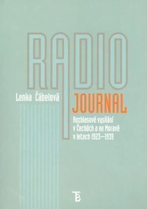 Radiojournal: rozhlasové vysílání v Čechách a na Moravě v letech 1923–1939 - Lenka Čábelová - e-kniha