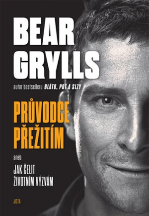 Bear Grylls. Průvodce přežitím - Bear Grylls