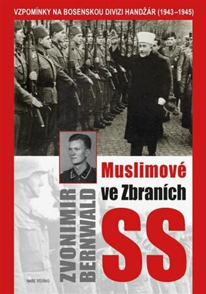 Muslimové ve zbraních SS - Zvonimir Bernwald