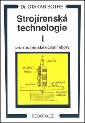 Strojírenská technologie I pro strojírenské učební obory - Otakar Bothe