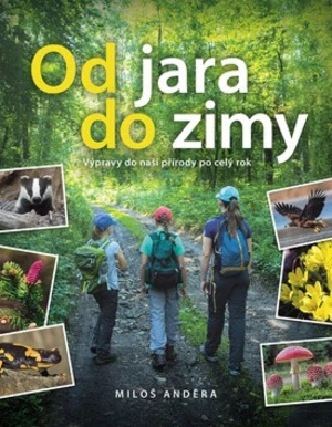 Od jara do zimy: Výpravy do naší přírody po celý rok - Miloš Anděra