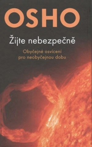 Žijte nebezpečně - Obyčejné osvícení pro neobyčejnou dobu - Osho Rajneesh