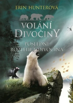 Volání divočiny Poslední rozlehlá divočina - Erin Hunterová