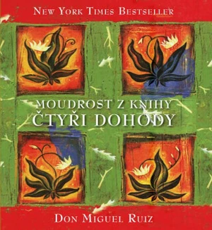 Moudrost z knihy Čtyři dohody - Don Miguel Ruiz