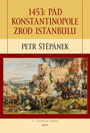 1453: Pád Konstantinopole zrod Istanbulu - Petr Štěpánek