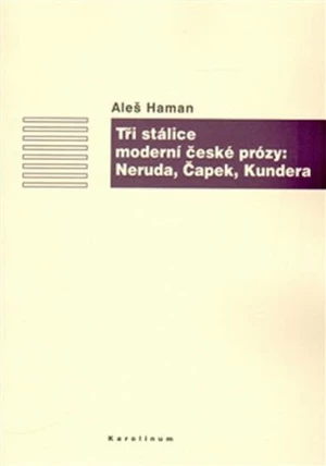 Tři stálice moderní české prózy: Neruda, Čapek, Kundera - Aleš Haman