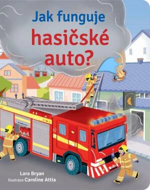 Jak funguje hasičské auto? - Lara Bryan, Calroline Attia