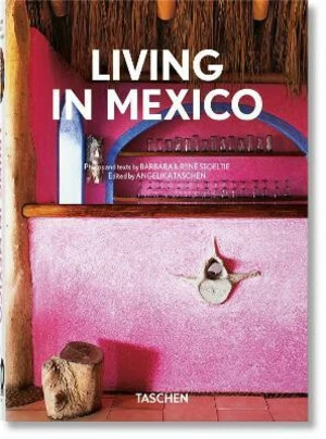 Living in Mexico. 40th Anniversary Edition - Angelika Taschen, Barbara Stoeltie, René Stoeltie