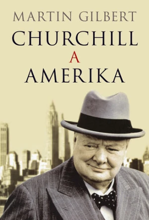 Churchill a Amerika - Martin Gilbert