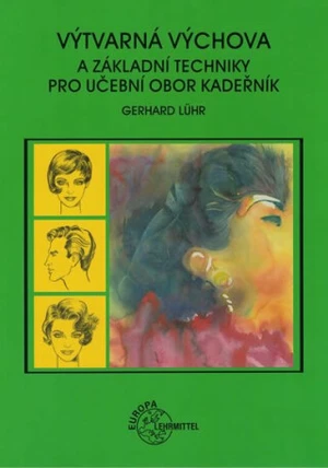 Výtvarná výchova a základní techniky pro učební obor kadeřník - Gerhard Lühr