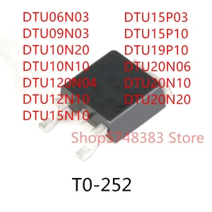 10PCS DTU06N03 DTU09N03 DTU10N20 DTU10N10 DTU120N04 DTU12N10 DTU15N10 DTU15P03 DTU15P10 DTU19P10 DTU20N06 DTU20N10 DTU20N20