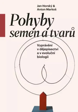 Pohyby semen a tvarů - Jan Horský, Anton Markoš