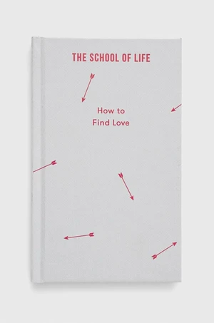 Kniha The School of Life Press How to Find Love, The School of Life