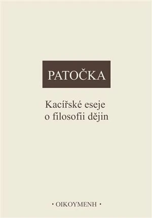 Kacířské eseje o filosofii dějin - Jan Patočka