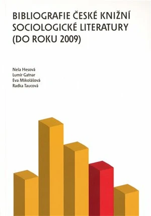 Bibliografie české knižní sociologické literatury (do roku 2009) - Eva Mikolášková, Lumír Gatnar, Nela Hesová, Radka Taucová