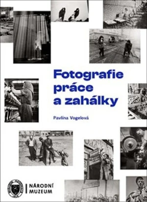 Fotografie práce a zahálky - Pavlína Vogelová