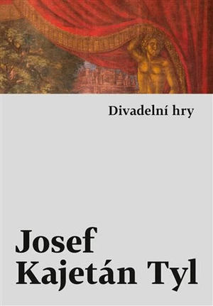 Divadelní hry - Josef Kajetán Tyl