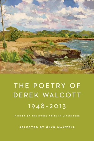 The Poetry of Derek Walcott 1948-2013