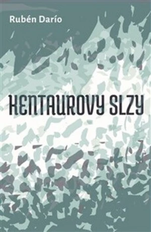 Kentaurovy slzy - Rubén Darío