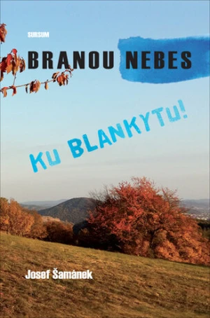 Branou nebes ku blankytu! - Josef Šamánek