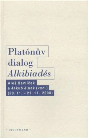 Platónův dialog "Alkibiadés I." - Aleš Havlíček, Jakub Jinek