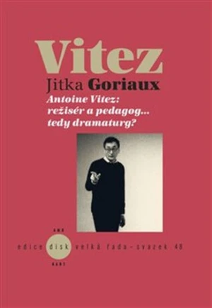 Antoine Vitez: režisér a pedagog…tedy dramaturg? - Jitka Goriaux Pelechová