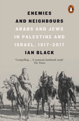 Enemies and Neighbours : Arabs and Jews in Palestine and Israel, 1917-2017 (Defekt) - Ian Black