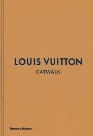 Louis Vuitton Catwalk: The Complete Fashion Collections - Jo Ellison, Louise Rytter