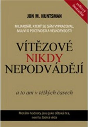 Vítězové nikdy nepodvádějí - Jon M. Huntsman