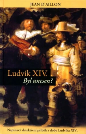 Ludvík XIV byl unesen? - Jean D’aillon