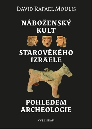 Náboženský kult starověkého Izraele pohledem archeologie - Moulis David Rafael - e-kniha